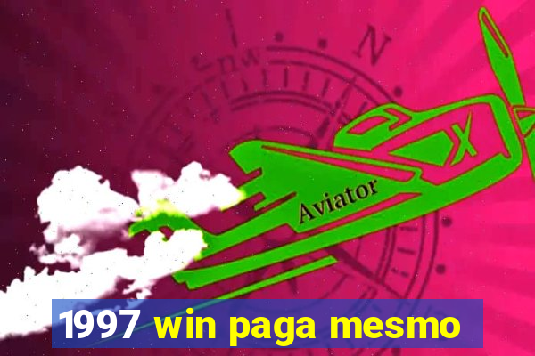 1997 win paga mesmo